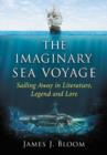 Image for The imaginary sea voyage  : sailing away in literature, legend and lore