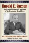 Image for Harold E. Stassen : The Life and Perennial Candidacy of the Progressive Republican