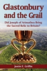 Image for Glastonbury and the Grail : Did Joseph of Arimathea Bring the Sacred Relic to Britain?