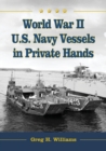 Image for World War II U.S. Navy Vessels in Private Hands : The Boats and Ships Sold and Registered for Commercial and Recreational Purposes Under the American Flag