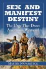 Image for Sex and manifest destiny  : the urge that drove Americans westward