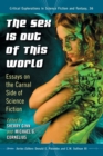 Image for The sex is out of this world  : essays on the carnal side of science fiction