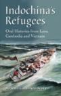 Image for Indochina&#39;s Refugees : Oral Histories from Laos, Cambodia and Vietnam
