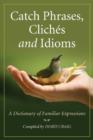 Image for Catch Phrases, Cliches and Idioms : A Dictionary of Familiar Expressions