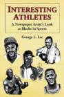Image for Interesting Athletes : A Newspaper Artist&#39;s Look at Blacks in Sports