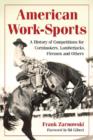 Image for American Work-Sport : A History of Competitions for Cornhuskers, Lumberjacks, Firemen and Others
