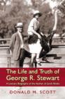 Image for The Life and Truth of George R. Stewart : A Literary Biography of the Author of Earth Abides