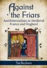 Image for Against the Friars : Antifraternalism in Medieval France and England