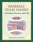Image for Baseball team names  : a worldwide dictionary, 1869-2011