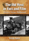 Image for The Old West in Fact and Film : History Versus Hollywood