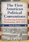 Image for The First American Political Conventions : Transforming Presidential Nominations, 1832-1872
