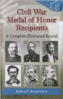 Image for Civil War Medal of Honor Recipients : A Complete Illustrated Record