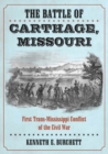 Image for The Battle of Carthage, Missouri : A History of the First Trans-Mississippi Conflict of the Civil War