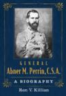 Image for General Abner M. Perrin, C.S.A. : A Biography