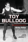 Image for Toy Bulldog : The Fighting Life and Times of Mickey Walker