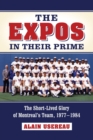 Image for The Expos in their prime  : the short-lived glory of Montreal&#39;s team, 1977-1984