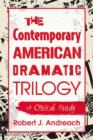 Image for The contemporary American dramatic trilogy  : a critical study