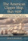 Image for The American Clipper Ship, 1845-1920 : A Comprehensive History, with a Listing of Builders and Their Ships