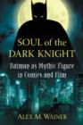 Image for Soul of the Dark Knight  : Batman as mythic figure in comics and film