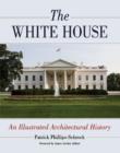 Image for The White House : An Illustrated Architectural History