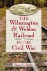 Image for The Wilmington &amp; Weldon Railroad Company in the Civil War
