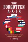 Image for The Forgotten Axis : Germany&#39;s Partners and Foreign Volunteers in World War II