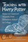 Image for Teaching with Harry Potter : Essays on Classroom Wizardry from Elementary School to College