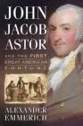 Image for John Jacob Astor and the First Great American Fortune