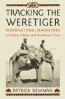Image for Tracking the Weretiger : Supernatural Man-Eaters of India, China and Southeast Asia