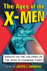 Image for The Ages of the X-Men : Essays on the Children of the Atom in Changing Times