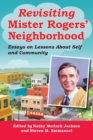 Image for Revisiting Mister Rogers&#39; neighborhood  : essays on lessons of self and community