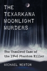 Image for The Texarkana Moonlight Murders : The Unsolved Case of the 1946 Phantom Killer