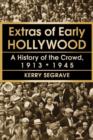 Image for Extras of early Hollywood  : a history of the crowd, 1913-1945