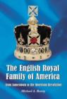 Image for The English Royal Family of America, from Jamestown to the American Revolution