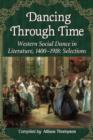 Image for Dancing Through Time : Western Social Dance in Literature, 1400-1918: Selections
