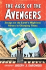 Image for The Ages of the Avengers : Essays on the Earth&#39;s Mightiest Heroes in Changing Times