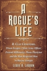 Image for A rogue&#39;s life  : R. Clay Crawford, prison escapee, Union Army officer, pretend millionaire, phony physician and the most respected man in Macon, Georgia
