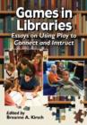 Image for Games in libraries  : essays on using play to connect and instruct