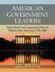 Image for American Government Leaders : Major Elected and Appointed Officials, Federal, State and Local, 1776-2005