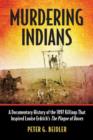 Image for Murdering Indians : A Documentary History of the 1897 Killings That Inspired Louise Erdrich&#39;s The Plague of Doves