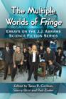 Image for The Multiple Worlds of Fringe : Essays on the J.J. Abrams Science Fiction Series