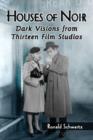 Image for Houses of noir  : dark visions from thirteen film studios