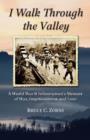 Image for I Walk Through the Valley : A World War II Infantryman&#39;s Memoir of War, Imprisonment and Love