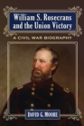 Image for William S. Rosecrans and the Union Victory : A Civil War Biography