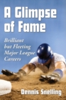 Image for A Glimpse of Fame : Brilliant but Fleeting Major League Careers