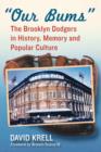 Image for Our bums  : the Brooklyn Dodgers in history, memory and popular culture