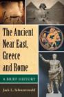 Image for The Ancient Near East, Greece and Rome : A Brief History