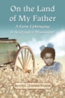 Image for On the Land of My Father : A Farm Upbringing in Segregated Mississippi