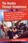 Image for The Beatles Through Headphones : The Quirks, Peccadilloes, Nuances and Sonic Delights of the Greatest Popular Music Ever Recorded
