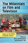 Image for The millennials on film and television  : essays on the politics of popular culture